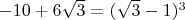 $-10+6\sqrt{3} = (\sqrt{3}-1)^3$