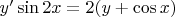 $y' \sin 2x = 2(y + \cos x)$ $y' \sin 2x = 2(y + \cos x)$