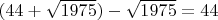 $(44+\sqrt{1975})-\sqrt{1975}=44$ $(44+\sqrt{1975})-\sqrt{1975}=44$