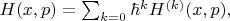 $H(x,p)=\sum_{k=0} \hbar^k H^{(k)}(x,p),$