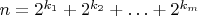 $n=2^{k_1}+2^{k_2}+\ldots+2^{k_m}$