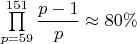 $\prod\limits_{p=59}^{151}\dfrac{p-1}{p}\approx80\%$