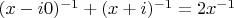 $(x-i0)^{-1}+(x+i)^{-1}=2x^{-1}$