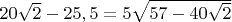 $20\sqrt2-25,5=5\sqrt{57-40\sqrt2}$