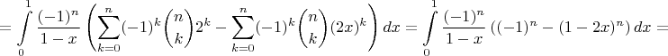 $$=\int\limits_{0}^{1}\frac{(-1)^n}{1-x}\left(\sum_{k=0}^n (-1)^{k}\binom{n}{k}2^k-\sum_{k=0}^n (-1)^{k}\binom{n}{k}(2x)^k\right)dx=\int\limits_{0}^{1}\frac{(-1)^n}{1-x}\left((-1)^n-(1-2x)^n\right)dx=$$