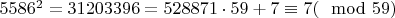 $5586^2=31203396=528871\cdot 59+7\equiv 7(\mod 59)$