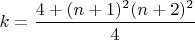 $k=\dfrac{4+(n+1)^2(n+2)^2}{4}$