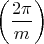 $\left(\dfrac{2\pi}m\right)$