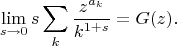 $$
\lim \limits_{s \to 0} s\sum \limits_{k}\frac{z^{a_k}}{k^{1 + s}} = G(z).
$$