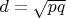 $d = \sqrt{pq}$