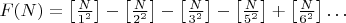 $F(N)=\left [\frac{N}{1^2}\right ]-\left [\frac{N}{2^2}\right ]-\left [\frac{N}{3^2}\right ]-\left [\frac{N}{5^2}\right ]+\left [\frac{N}{6^2}\right ]\dots$