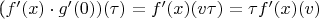 ($f'(x) \cdot g'(0))(\tau) = f'(x)(v \tau) = \tau f'(x)(v)$ ($f'(x) \cdot g'(0))(\tau) = f'(x)(v \tau) = \tau f'(x)(v)$