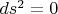 $ds^2 = 0$