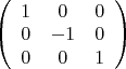 $\left( \begin{array}{ccc} 1 & 0 & 0 \\
0 & -1 & 0 \\ 0 & 0 & 1 \end{array} \right)$