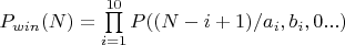 $P_{win}(N) = \prod\limits_{i=1}^{10} P((N-i+1)/a_i, b_i, 0 ...)$