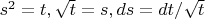 $s^2 = t, \sqrt t = s, ds = dt/\sqrt t$