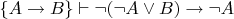 $\{ A \rightarrow B \} \vdash \neg(\neg A \vee B) \rightarrow \neg A$