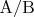 $\mathrm{A/B}$