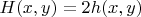 $H(x,y) = 2 h(x, y)$ $H(x,y) = 2 h(x, y)$