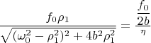 $\dfrac{f_0\rho_1}{\sqrt{(\omega_0^2-\rho_1^2)^2+ 4b^2\rho_1^2}}=\frac{\dfrac{f_0}{2b}}{\eta}$