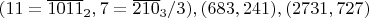 $(11=\overline{1011}_2,7=\overline{210}_3/3),(683,241),(2731,727)$ $(11=\overline{1011}_2,7=\overline{210}_3/3),(683,241),(2731,727)$