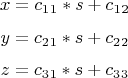 $

$$x= c_1_1* s +c_1_2$$
$$y = c_2_1* s +c_2_2$$
$$z =  c_3_1* s +c_3_3 $$

 $