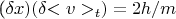 (\delta{x} )(\delta{<v>_{t}}) =2h/m