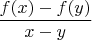 $\displaystyle \frac{f(x)-f(y)}{x-y}$ $\displaystyle \frac{f(x)-f(y)}{x-y}$