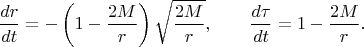 $$\frac{dr}{dt} = -\left(1 - \frac{2M}{r}\right)\sqrt{\frac{2M}{r}}, \qquad \frac{d\tau}{dt} = 1 - \frac{2M}{r}.$$