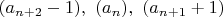 $(a_{n+2}-1),~(a_{n}),~(a_{n+1}+1)$