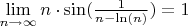 $\lim\limits_{n\to\infty}{n\cdot\sin(\frac{1}{n-\ln(n)})}=1$