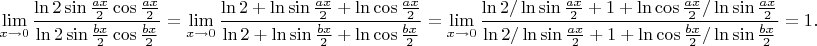 $$\lim\limits_{x\to 0}\frac{\ln 2\sin \frac{ax}{2}\cos\frac{ax}{2}}{\ln 2\sin \frac{bx}{2}\cos\frac{bx}{2}}=\lim\limits_{x\to 0}\frac{\ln 2+\ln \sin \frac{ax}{2}+\ln \cos\frac{ax}{2}}{\ln 2+\ln \sin \frac{bx}{2}+\ln \cos\frac{bx}{2}}=\lim\limits_{x\to 0}\frac{\ln 2/\ln \sin \frac{ax}{2}+1+\ln \cos\frac{ax}{2}/\ln \sin \frac{ax}{2}}{\ln 2/\ln \sin \frac{ax}{2}+1+\ln \cos\frac{bx}{2}/\ln \sin \frac{bx}{2}}=1.$$