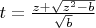 $t=\frac{z+\sqrt{z^2-b}}{\sqrt{b}}$