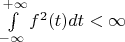 $\int\limits_{-\infty}^{+\infty}f^2(t)dt<\infty$