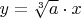 $y = \sqrt[3]{a} \cdot x$