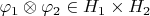 $\varphi_1\otimes \varphi_2 \in H_1 \times H_2$ $\varphi_1\otimes \varphi_2 \in H_1 \times H_2$