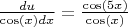 $\frac{du}{\cos(x)dx} = \frac{\cos(5x)}{\cos(x)}$
