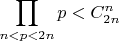 $\displaystyle\prod_{n<p<2n}p<C_{2n}^{n}$