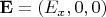 $\mathbf E = (E_x, 0, 0)$