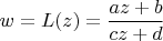 $w=L(z)=\dfrac{az+b}{cz+d}$