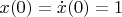 $x(0)=\dot x(0)=1$