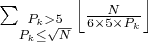 $\sum_{\substack{P_k > 5 \\ P_k \leq \sqrt{N}}} \left\lfloor \frac{N}{6 \times 5 \times P_k} \right\rfloor$ $\sum_{\substack{P_k > 5 \\ P_k \leq \sqrt{N}}} \left\lfloor \frac{N}{6 \times 5 \times P_k} \right\rfloor$