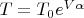 $T = T_0 e^{V\alpha}$