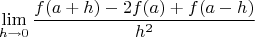 $$\lim_{h\to 0}\dfrac{f(a+h) - 2f(a) + f(a-h)}{h^2}$$