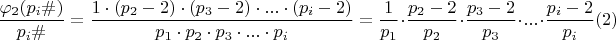 $$\dfrac { \varphi_{2} (p_{i}\#)}{p_{i}\#}= \dfrac {1\cdot (p_{2}-2)\cdot (p_{3}-2)\cdot...\cdot (p_{i}-2)}{p_{1}\cdot p_{2}\cdot p_{3}\cdot... \cdot p_{i}} =\dfrac {1}{p_{1}}\cdot \dfrac{p_{2}-2}{p_{2}}\cdot \dfrac {p_{3}-2}{p_{3}}\cdot...\cdot \dfrac {p_{i}-2}{p_{i}}\egno (2)$$ $$\dfrac { \varphi_{2} (p_{i}\#)}{p_{i}\#}= \dfrac {1\cdot (p_{2}-2)\cdot (p_{3}-2)\cdot...\cdot (p_{i}-2)}{p_{1}\cdot p_{2}\cdot p_{3}\cdot... \cdot p_{i}} =\dfrac {1}{p_{1}}\cdot \dfrac{p_{2}-2}{p_{2}}\cdot \dfrac {p_{3}-2}{p_{3}}\cdot...\cdot \dfrac {p_{i}-2}{p_{i}}\egno (2)$$