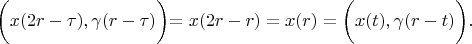 $   \biggl( x(2r- \tau ), \gamma (r- \tau) \biggl)=x(2r-r)=x(r)= \biggl( x(t), \gamma(r-t) \biggl) .$