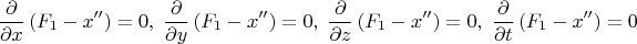 $$\frac{\partial}{\partial x} \left (F_1-x''\right)=0,\; \frac{\partial}{\partial y} \left (F_1-x''\right)=0,\; \frac{\partial}{\partial z} \left (F_1-x''\right)=0,\; \frac{\partial}{\partial t} \left (F_1-x''\right)=0$$