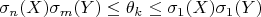 $$\sigma_n\lbig(X)\sigma_m\lbig(Y)\le\theta_k\le\sigma_1\lbig(X)\sigma_1\lbig(Y)$$