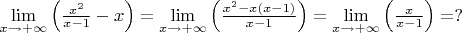 $\mathop {\lim }\limits_{x \to  + \infty } \left( {\frac{x^2}{x-1}-x} \right)=\mathop {\lim }\limits_{x \to  + \infty } \left( {\frac{x^2-x(x-1)}{x-1}} \right)=\mathop {\lim }\limits_{x \to  + \infty } \left( {\frac{x}{x-1}} \right)=?$