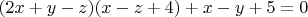 $\((2x+y-z)(x-z+4)+x-y+5=0$ $\((2x+y-z)(x-z+4)+x-y+5=0$